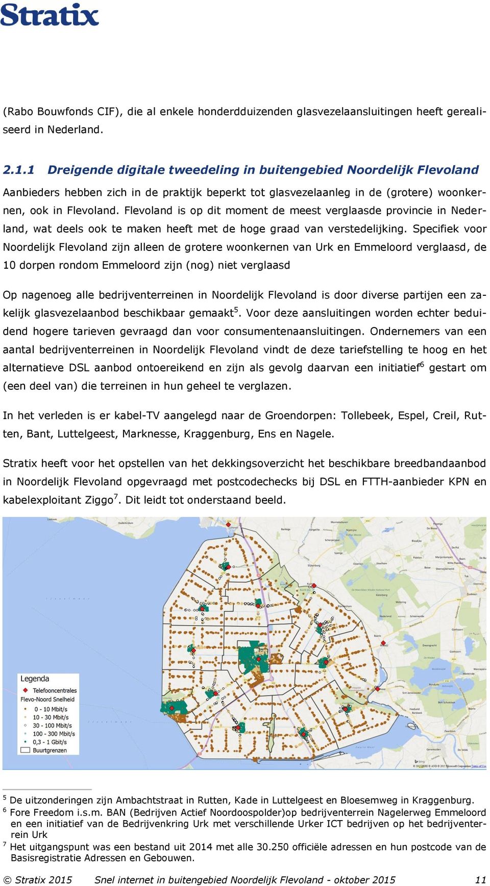 Flevoland is op dit moment de meest verglaasde provincie in Nederland, wat deels ook te maken heeft met de hoge graad van verstedelijking.