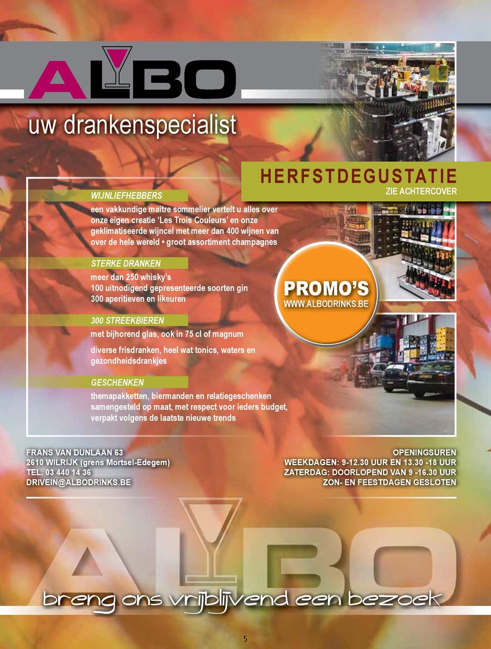 met bijhorend glas, ook in 75 cl of magnum diverse frisdranken, heel wat tonics, waters en gezondheidsdrankjes PROMO S WWW.ALBODRINKS.