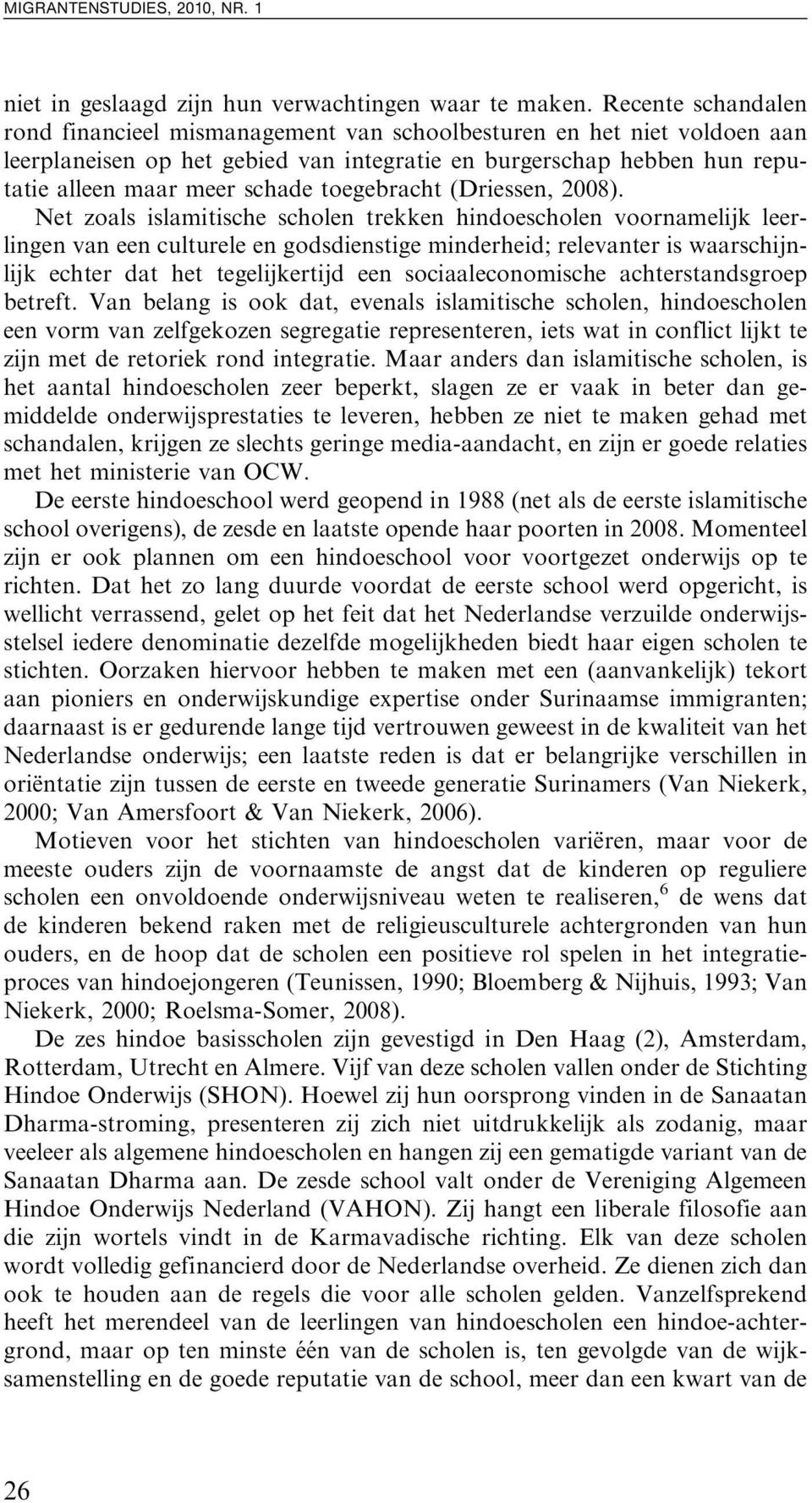 toegebracht (Driessen, 2008).