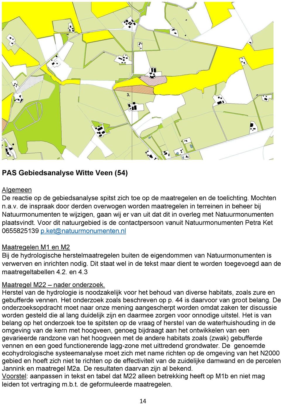 Voor dit natuurgebied is de contactpersoon vanuit Natuurmonumenten Petra Ket 0655825139 p.ket@natuurmonumenten.