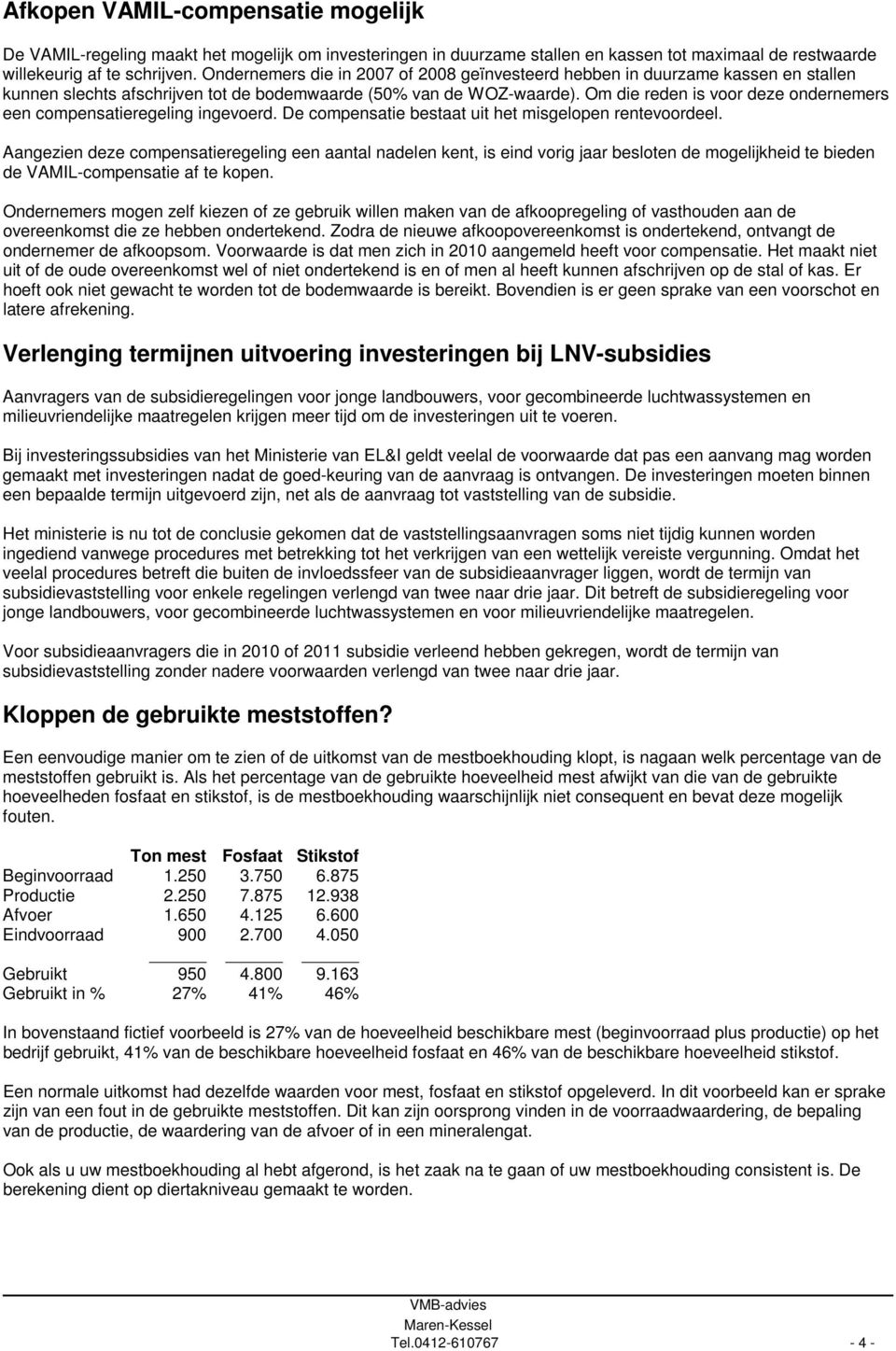 Om die reden is voor deze ondernemers een compensatieregeling ingevoerd. De compensatie bestaat uit het misgelopen rentevoordeel.