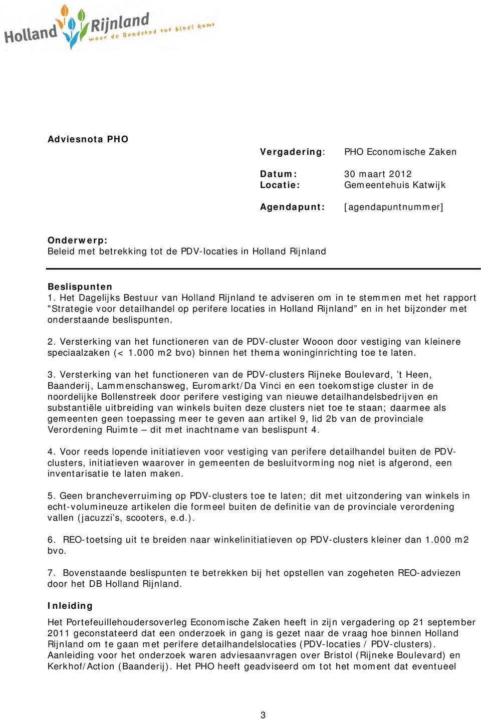 Het Dagelijks Bestuur van Holland Rijnland te adviseren om in te stemmen met het rapport "Strategie voor detailhandel op perifere locaties in Holland Rijnland en in het bijzonder met onderstaande