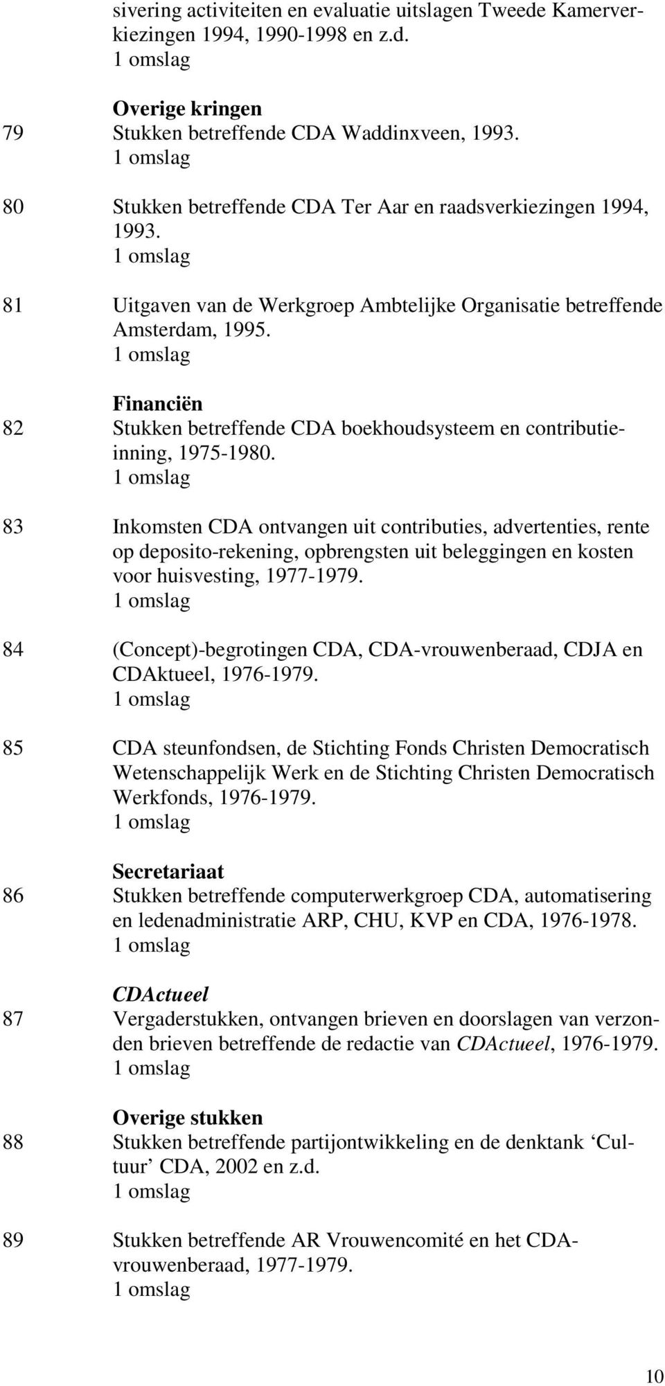 Financiën 82 Stukken betreffende CDA boekhoudsysteem en contributieinning, 1975-1980.