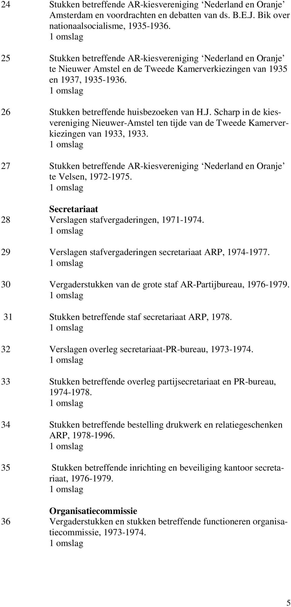 Scharp in de kiesvereniging Nieuwer-Amstel ten tijde van de Tweede Kamerverkiezingen van 1933, 1933. 27 Stukken betreffende AR-kiesvereniging Nederland en Oranje te Velsen, 1972-1975.