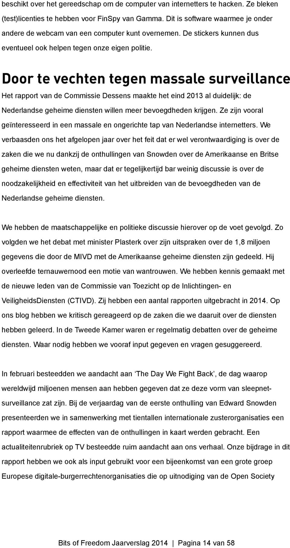 Door te vechten tegen massale surveillance Het rapport van de Commissie Dessens maakte het eind 2013 al duidelijk: de Nederlandse geheime diensten willen meer bevoegdheden krijgen.