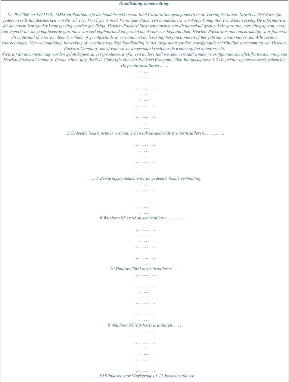 Kennisgeving De informatie in dit document kan zonder kennisgeving worden gewijzigd.