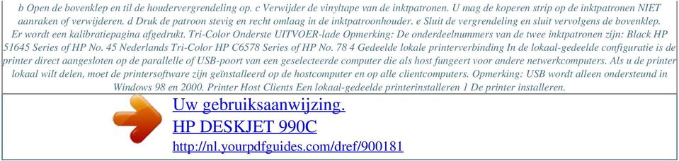 Tri-Color Onderste UITVOER-lade Opmerking: De onderdeelnummers van de twee inktpatronen zijn: Black HP 51645 Series of HP No. 45 Nederlands Tri-Color HP C6578 Series of HP No.