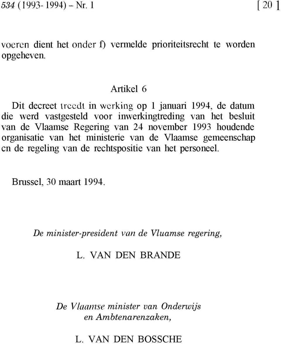 voor inwerkingtreding van het besluit van de Vlaamse Regering van 24 november 1993 houdende organisatie van het ministerie van de Vlaamse