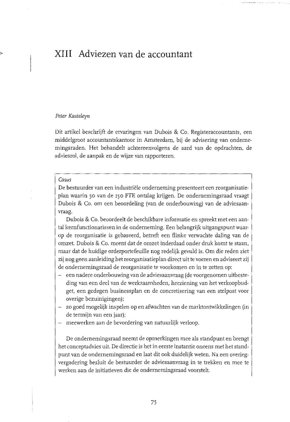 Het behandelt achtereenvolgens de aard van de opdrachten, de adviesrol, de aanpak en de wijze van rapporteren.