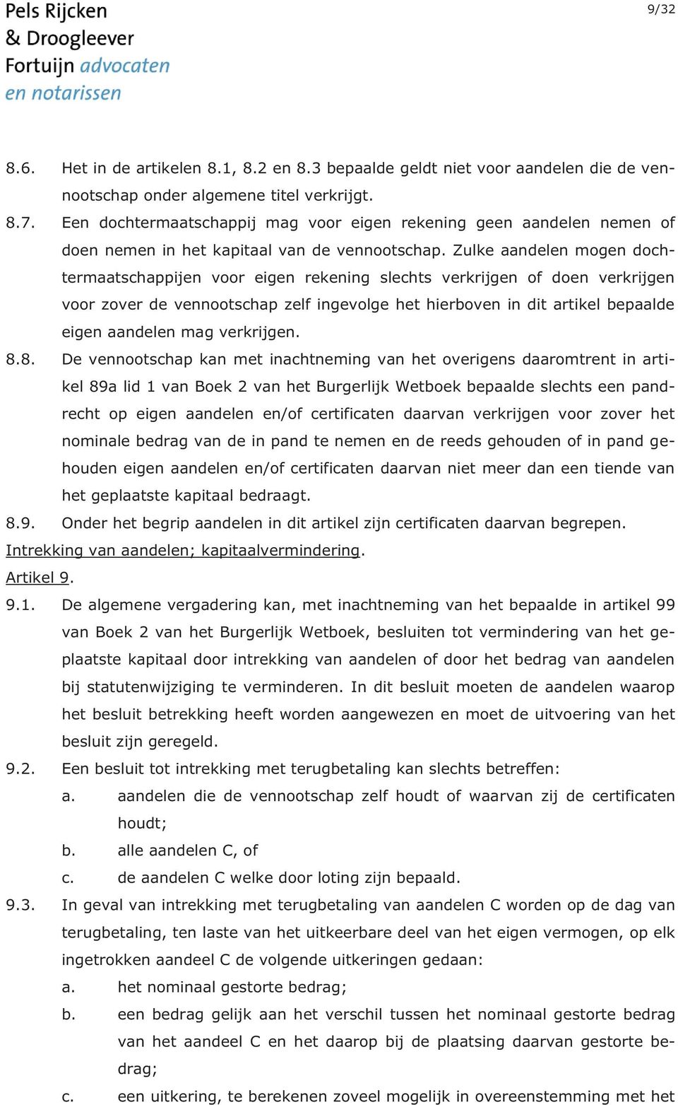 Zulke aandelen mogen dochtermaatschappijen voor eigen rekening slechts verkrijgen of doen verkrijgen voor zover de vennootschap zelf ingevolge het hierboven in dit artikel bepaalde eigen aandelen mag