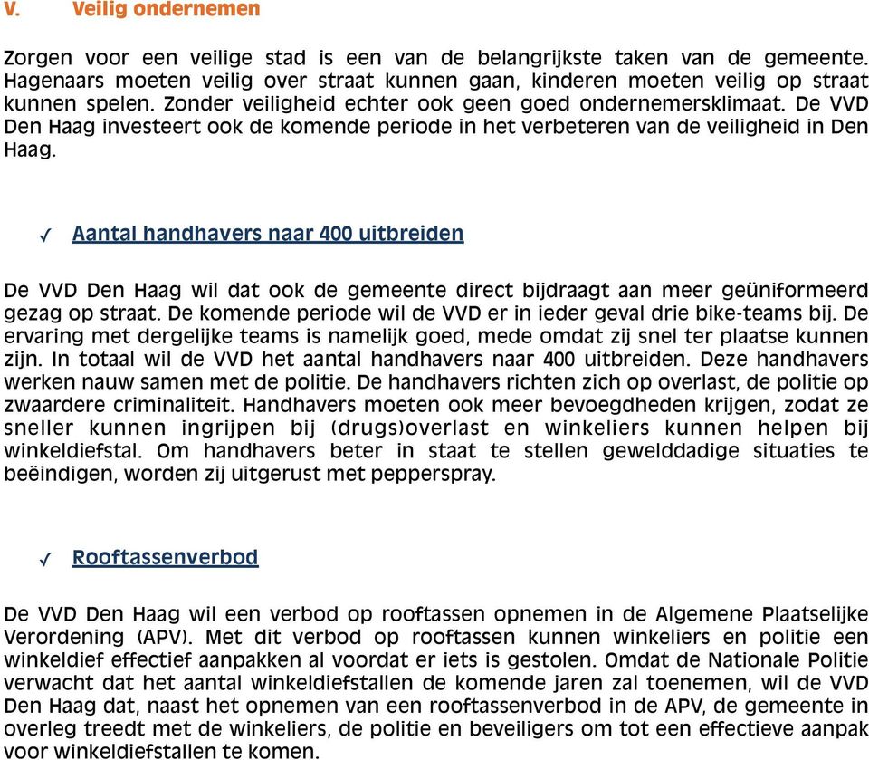 Aantal handhavers naar 400 uitbreiden De VVD Den Haag wil dat ook de gemeente direct bijdraagt aan meer geüniformeerd gezag op straat.