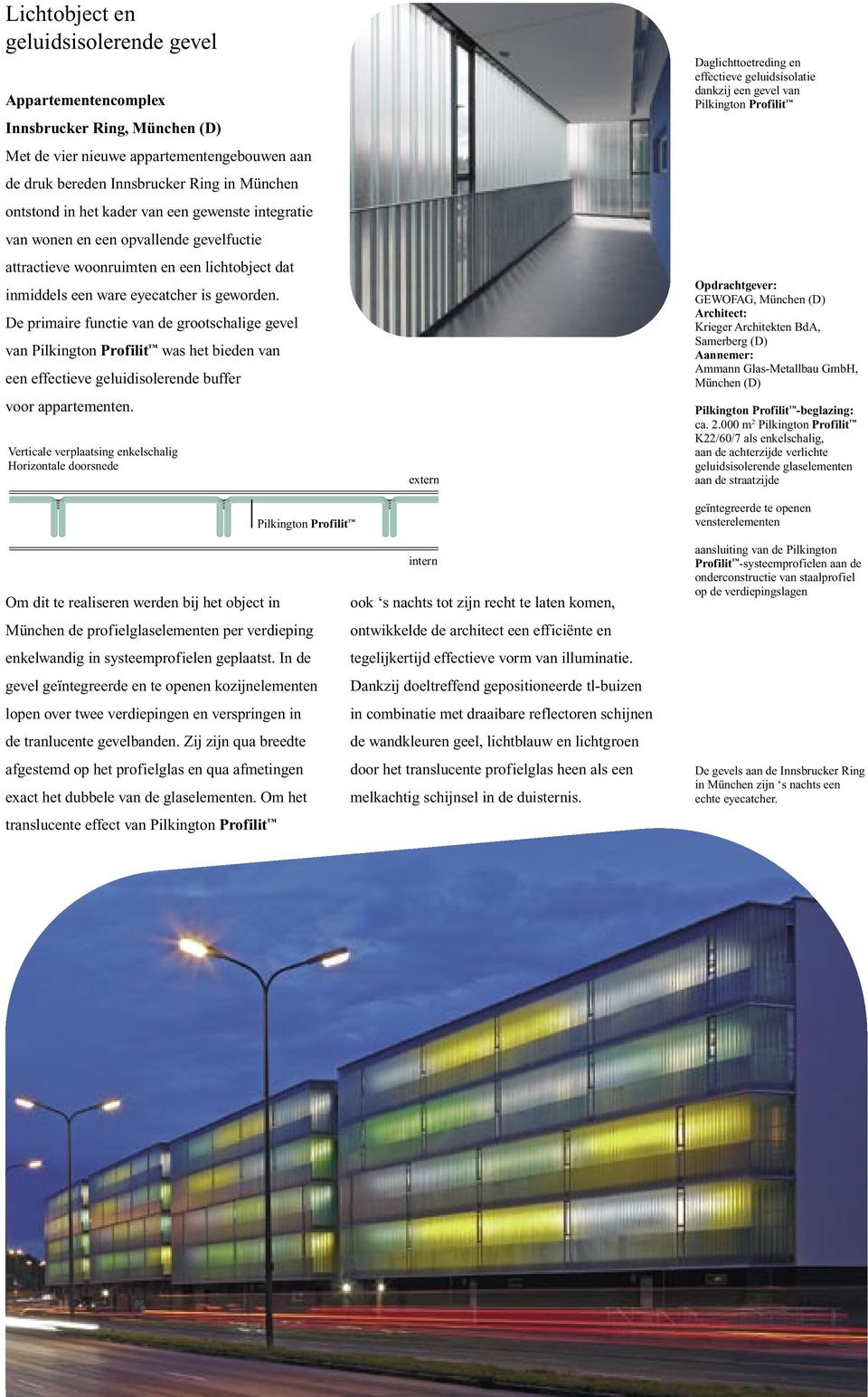 De primaire functie van de grootschalige gevel van was het bieden van een effectieve geluidisolerende buffer voor appartementen.