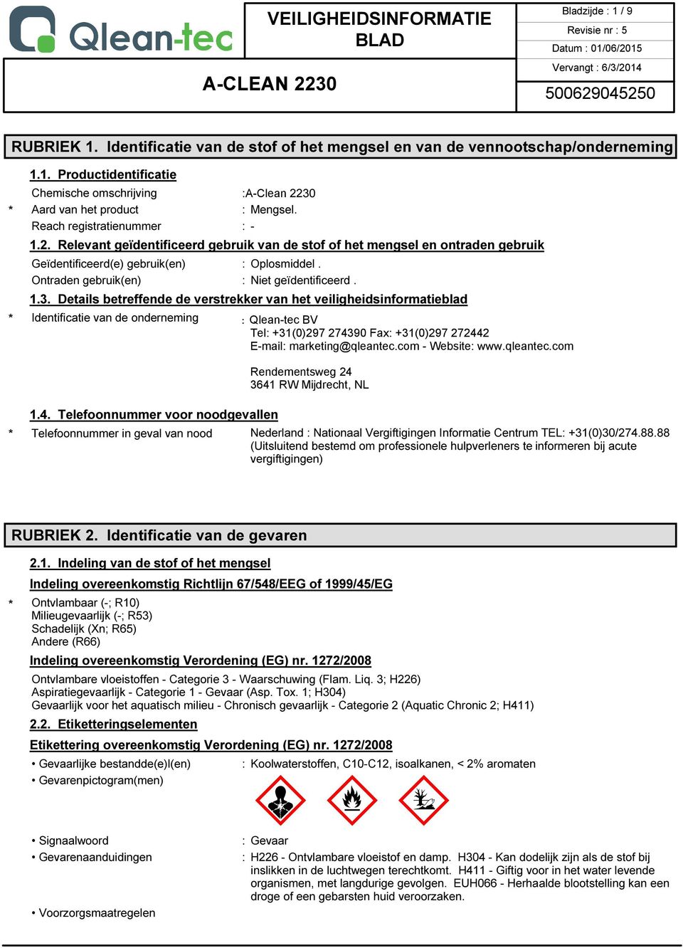 Ontraden gebruik(en) : Niet geïdentificeerd. 1.3. Details betreffende de verstrekker van het veiligheidsinformatieblad * Identificatie van de onderneming 1.4.