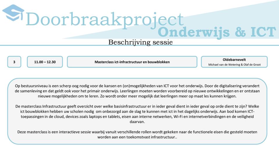 onderwijs. Door de digitalisering verandert de samenleving en dat geldt ook voor het primair onderwijs.