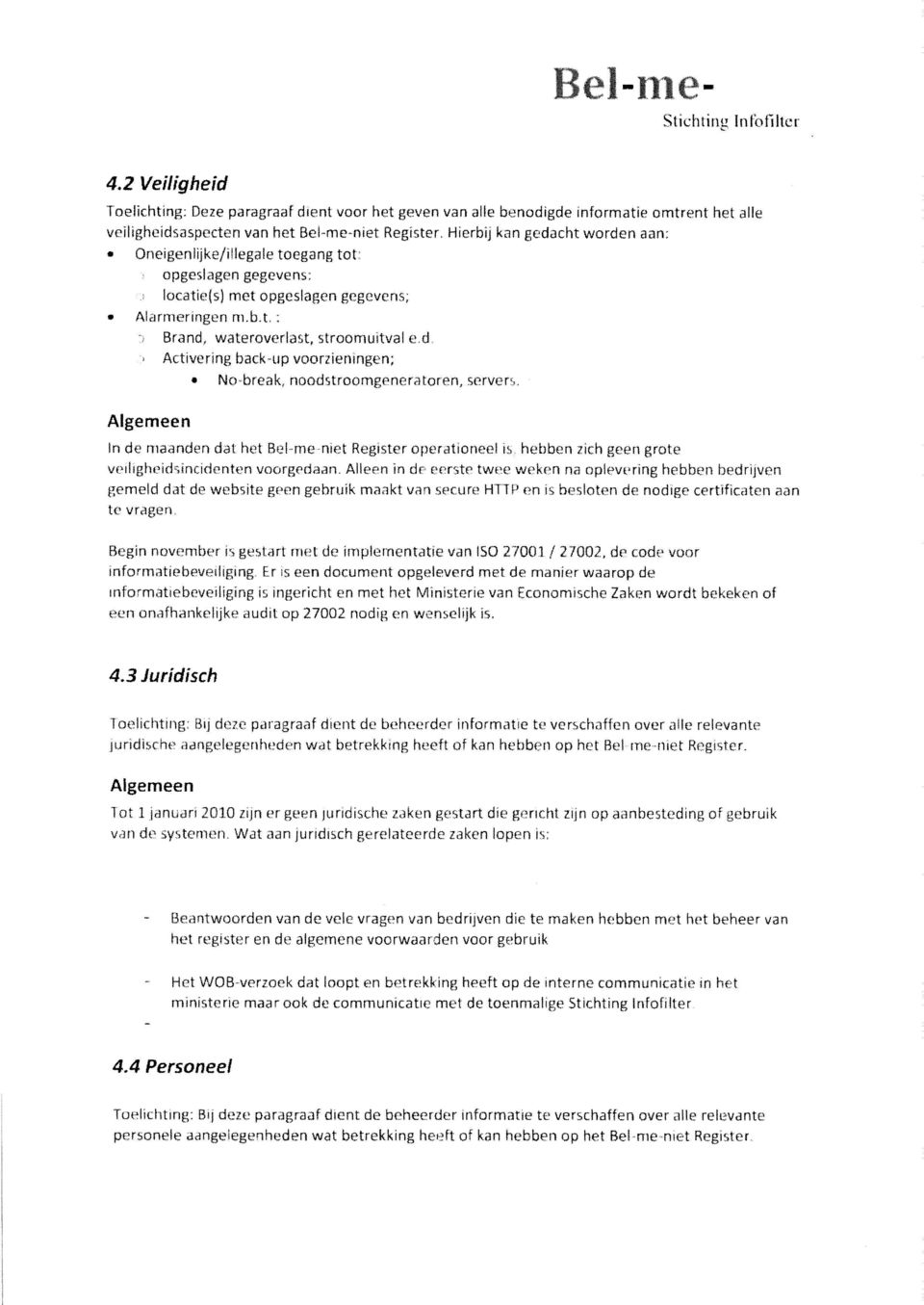 toegng tot: ogeslgen gegevens; loctie(s) met ogeslgen gegevens; Alrmeringen : Brnd, wteroverlst, stroomuitvl e.d Activering bck-u voorzieningen; No-brek, noodstroomgenertoren, servers.