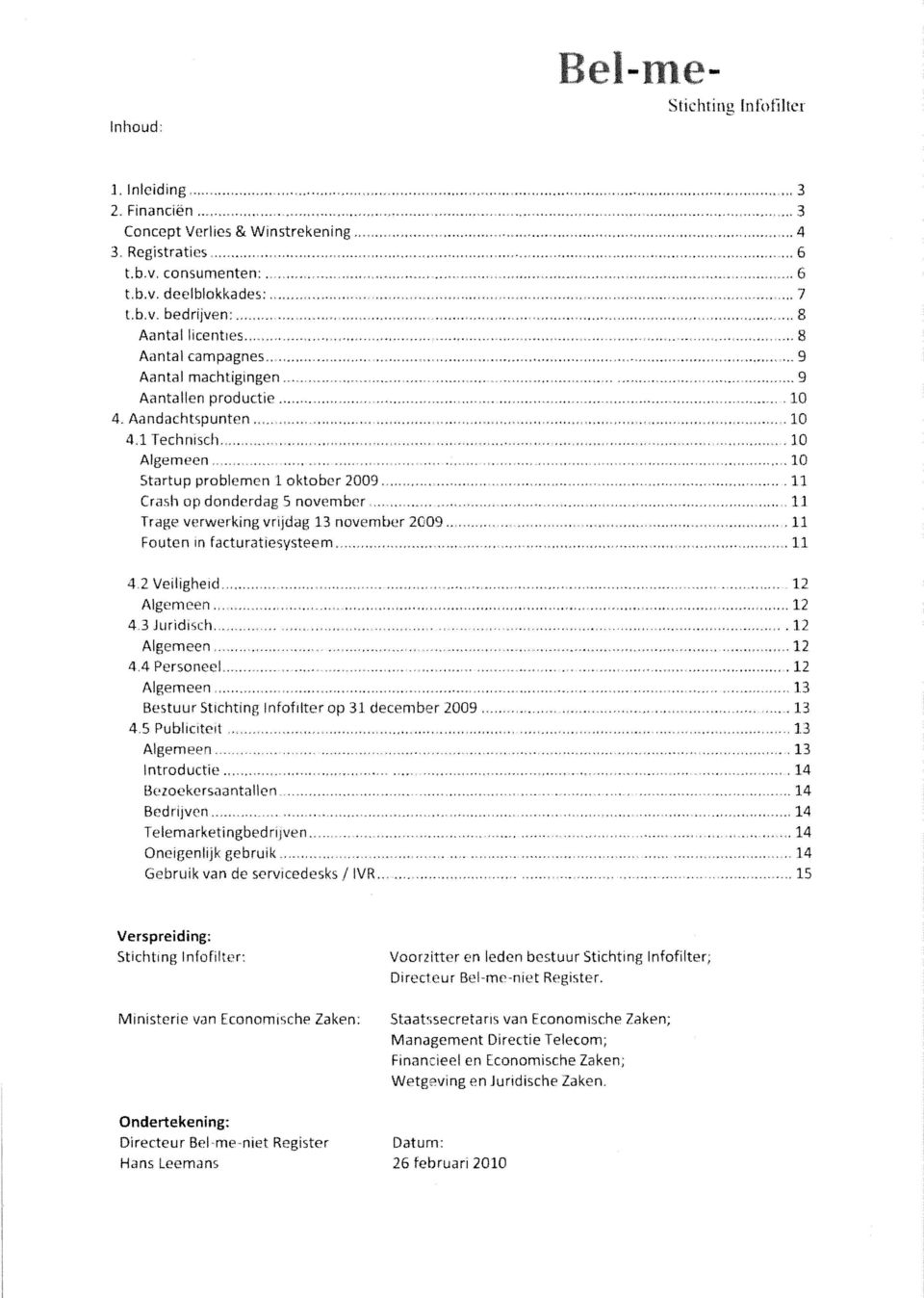 11 Fouten in fcturtiesysteem 11 4,2 Veiligheid. 12 Algemeen.., 12 4.3 Juridisch... 12 Algemeen,... 12 4,4 Personeel, 12 Algemeen Bestuur Stichting nfofilter o 31 december 29 13 4.