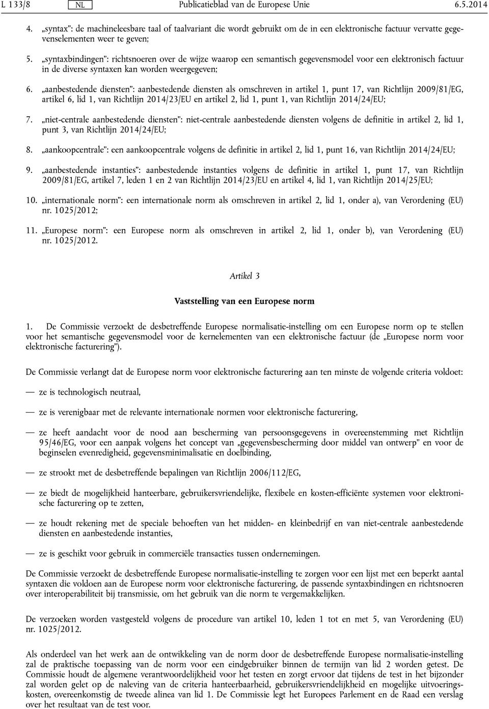 aanbestedende diensten : aanbestedende diensten als omschreven in artikel 1, punt 17, van Richtlijn 2009/81/EG, artikel 6, lid 1, van Richtlijn 2014/23/EU en artikel 2, lid 1, punt 1, van Richtlijn