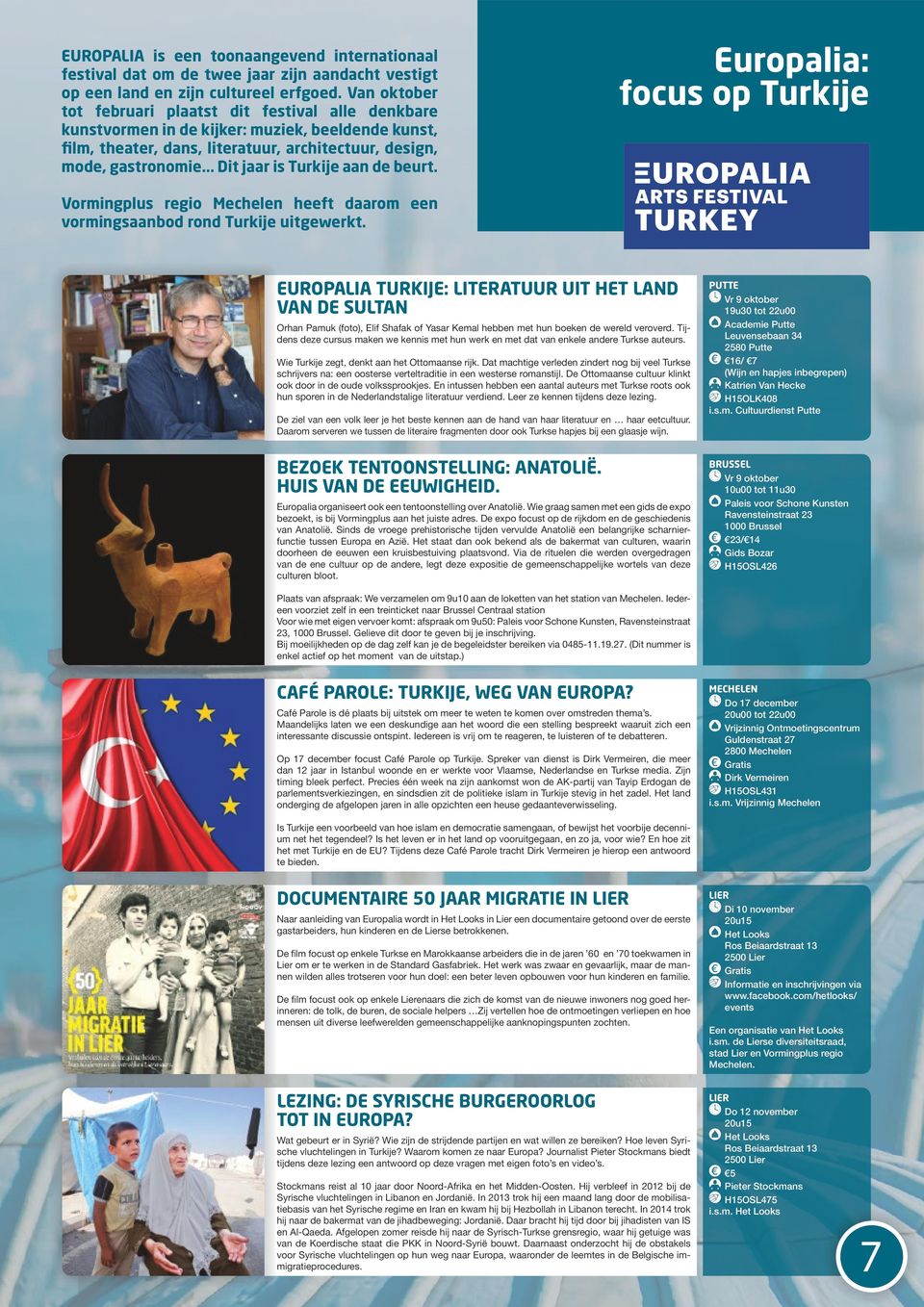 .. Dit jaar is Turkije aan de beurt. Europalia: focus op Turkije Vormingplus regio Mechelen heeft daarom een vormingsaanbod rond Turkije uitgewerkt.