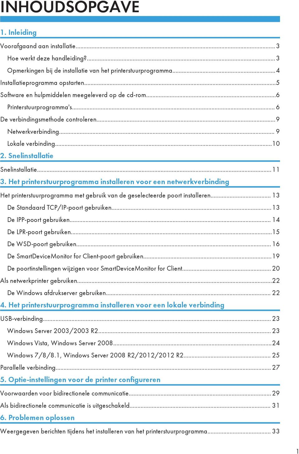 Snelinstallatie Snelinstallatie...11 3. Het printerstuurprogramma installeren voor een netwerkverbinding Het printerstuurprogramma met gebruik van de geselecteerde poort installeren.