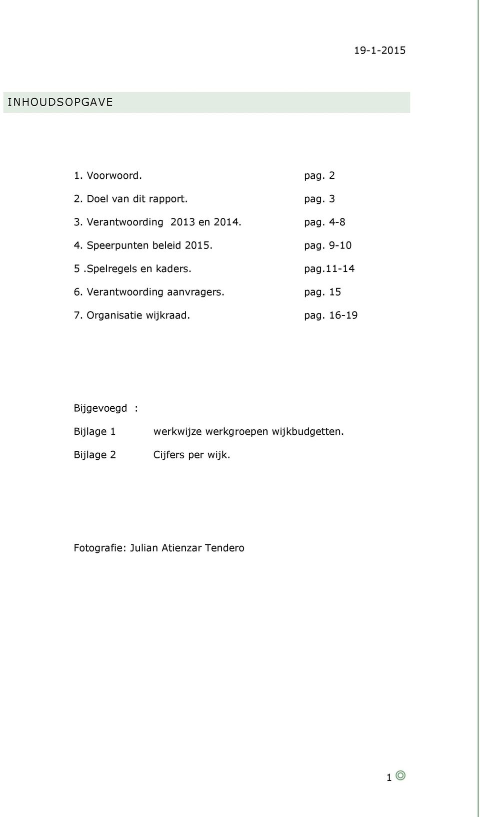 Spelregels en kaders. pag.11-14 6. Verantwoording aanvragers. pag. 15 7. Organisatie wijkraad.