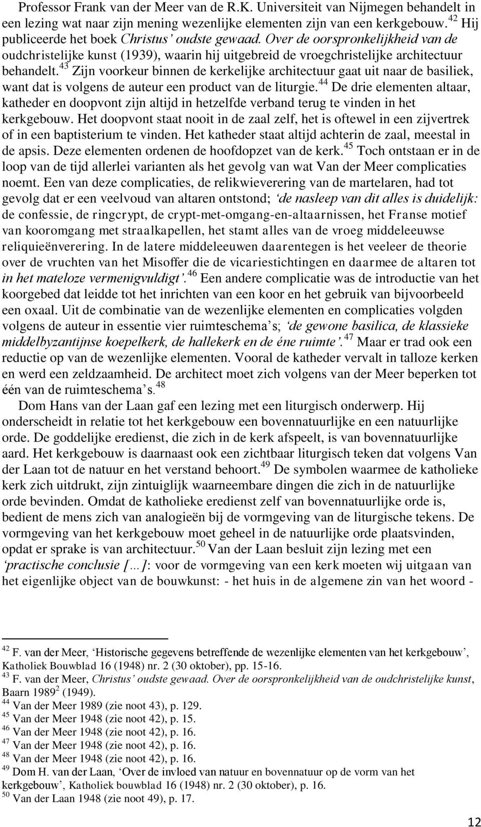 43 Zijn voorkeur binnen de kerkelijke architectuur gaat uit naar de basiliek, want dat is volgens de auteur een product van de liturgie.