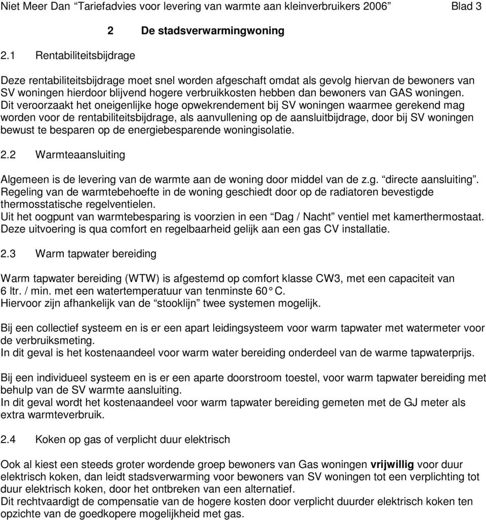 verbruikkosten hebben dan bewoners van GAS woningen.