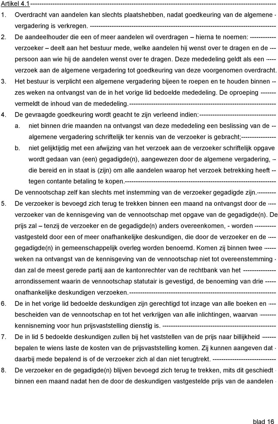 over te dragen. Deze mededeling geldt als een verzoek aan de algemene vergadering tot goedkeuring van deze voorgenomen overdracht. 3.