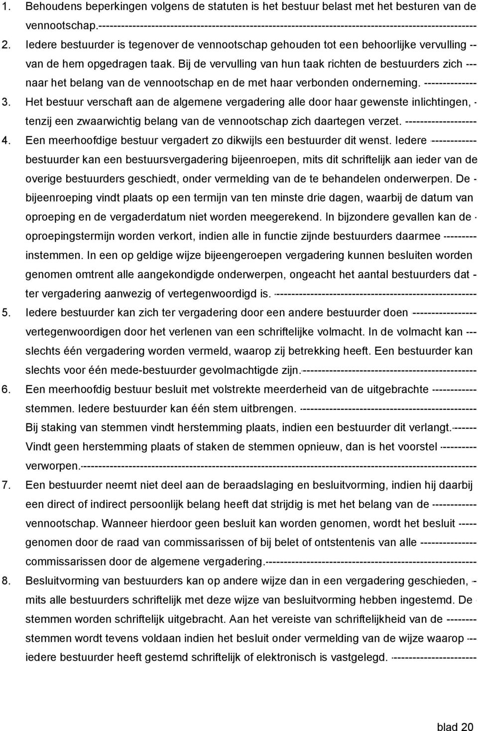 Bij de vervulling van hun taak richten de bestuurders zich naar het belang van de vennootschap en de met haar verbonden onderneming. 3.