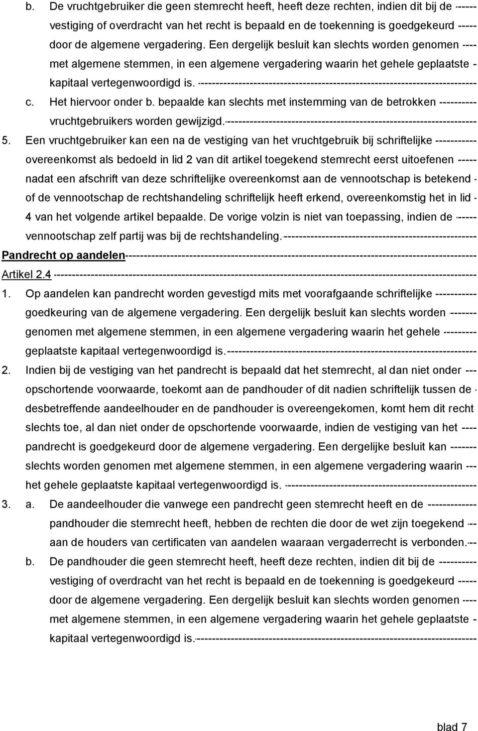 bepaalde kan slechts met instemming van de betrokken vruchtgebruikers worden gewijzigd. 5.