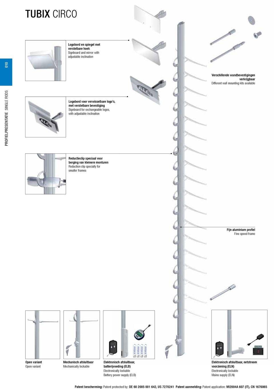 borging van kleinere monturen Reduction clip specially for smaller frames Fijn aluminium profiel Fine speed frame Open variant Open variant Mechanisch afsluitbaar Mechanically lockable Elektronisch