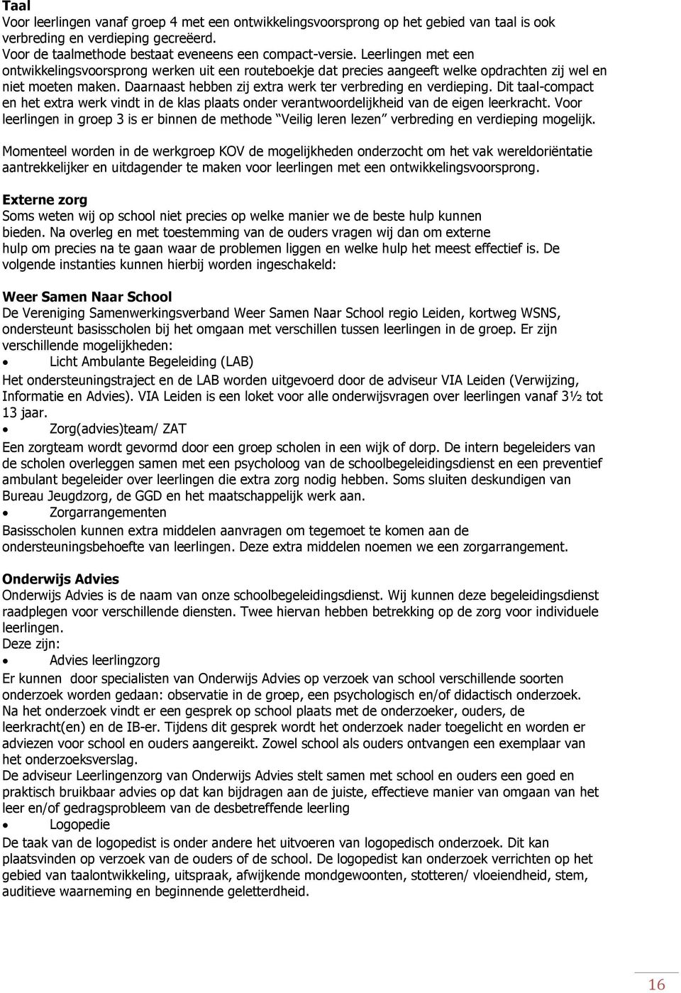 Dit taal-compact en het extra werk vindt in de klas plaats onder verantwoordelijkheid van de eigen leerkracht.