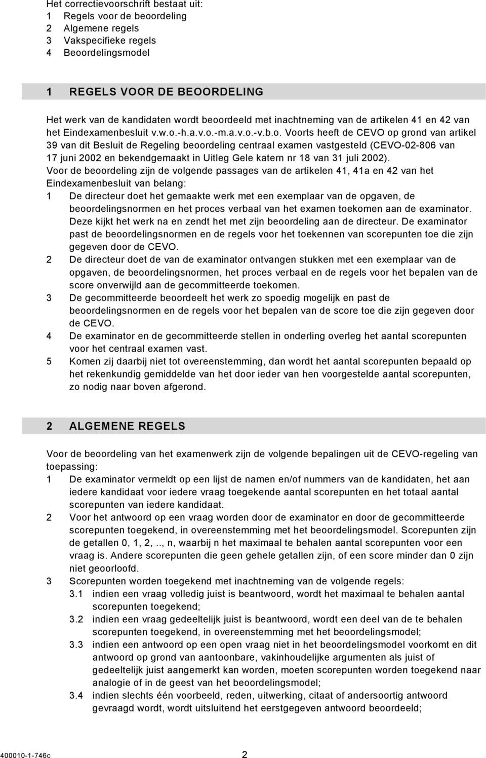 centraal examen vastgesteld (EVO-02-806 van 17 juni 2002 en bekendgemaakt in Uitleg Gele katern nr 18 van 31 juli 2002).