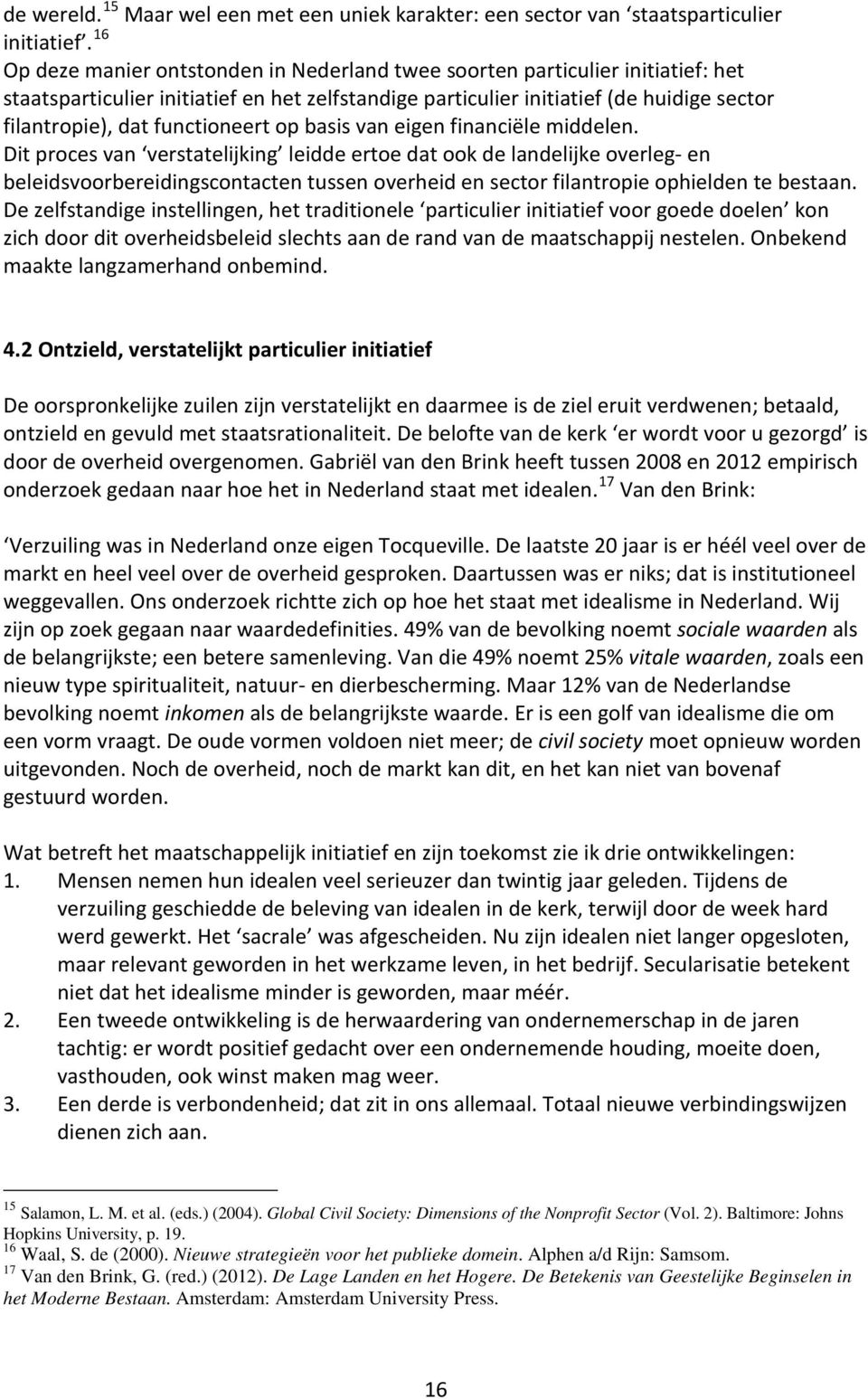 functioneert op basis van eigen financiële middelen.