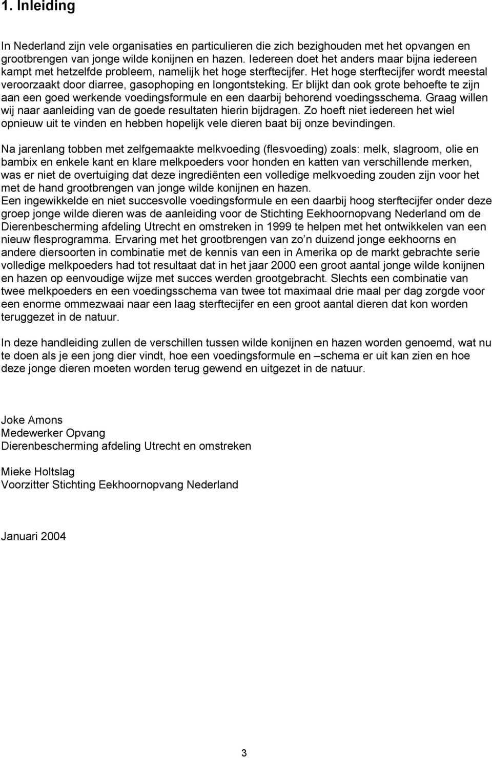 Het hoge sterftecijfer wordt meestal veroorzaakt door diarree, gasophoping en longontsteking.