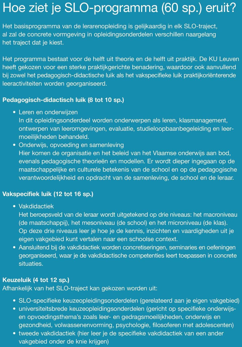 Het programma bestaat voor de helft uit theorie en de helft uit praktijk.