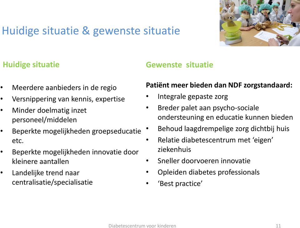 Beperkte mogelijkheden innovatie door kleinere aantallen Landelijke trend naar centralisatie/specialisatie Gewenste situatie Patiënt meer bieden dan NDF