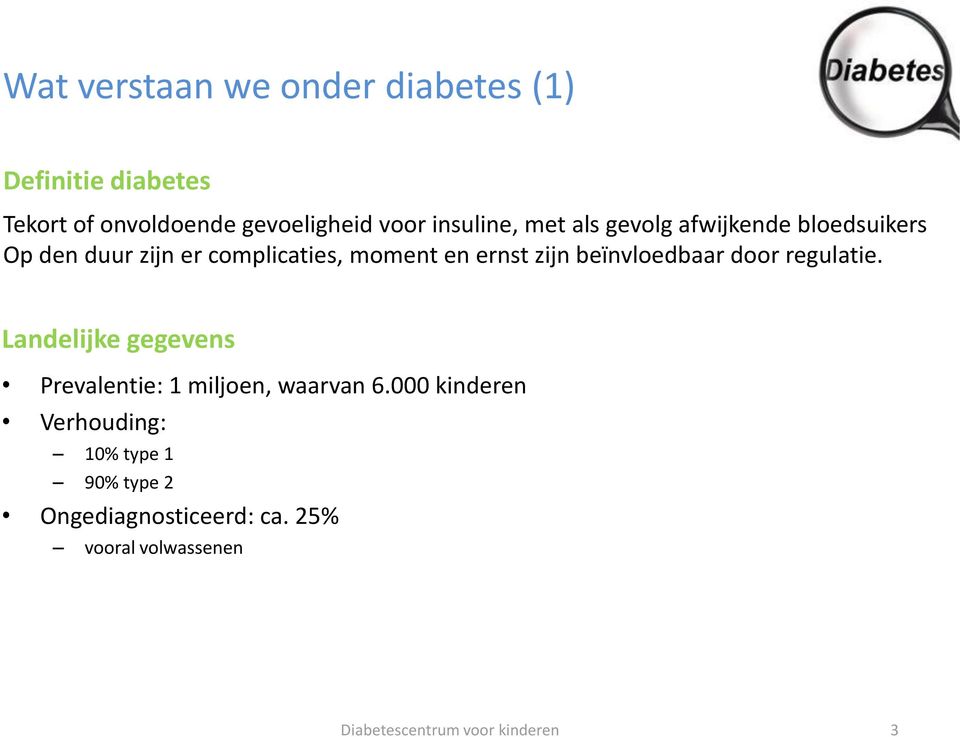 ernst zijn beïnvloedbaar door regulatie. Landelijke gegevens Prevalentie: 1 miljoen, waarvan 6.