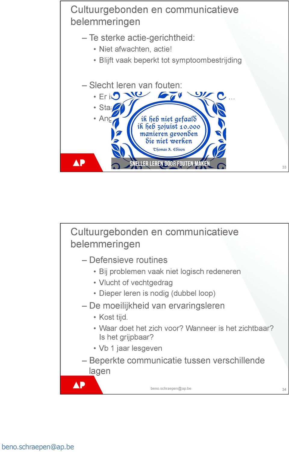 en experimenteren 33 Cultuurgebonden en communicatieve belemmeringen Defensieve routines Bij problemen vaak niet logisch redeneren Vlucht of vechtgedrag