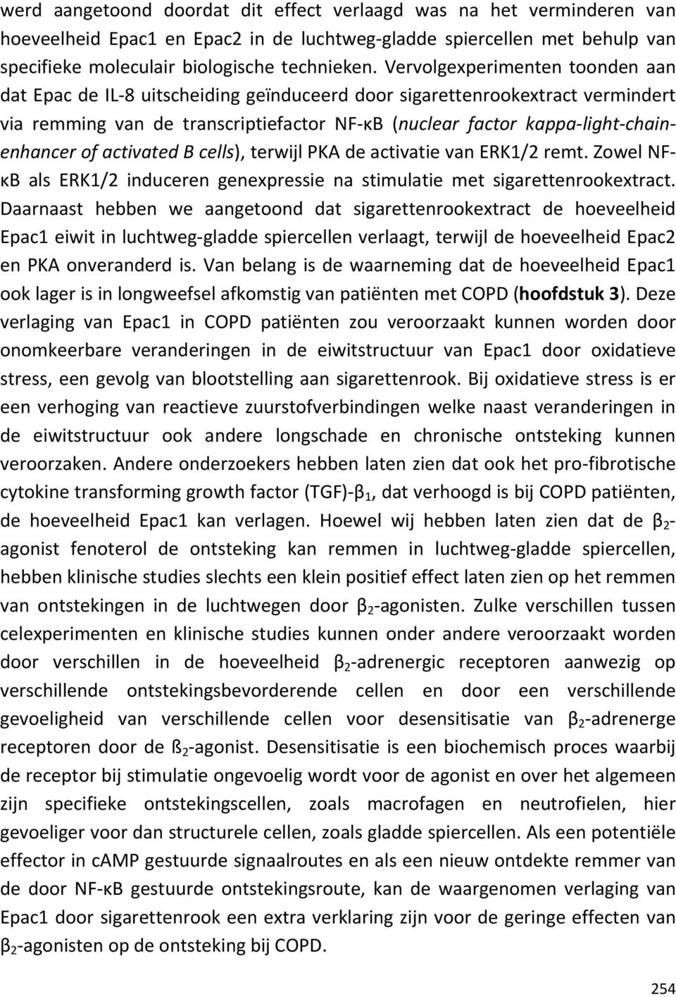 of activated B cells), terwijl PKA de activatie van ERK1/2 remt. Zowel NFκB als ERK1/2 induceren genexpressie na stimulatie met sigarettenrookextract.