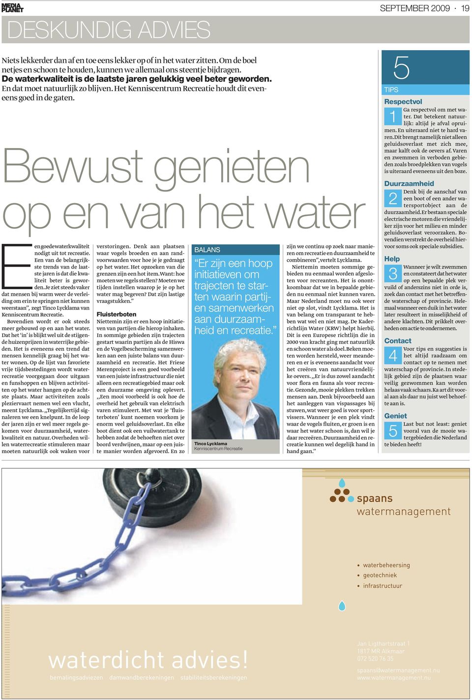 Bewust genieten op en van het water E en goede waterkwaliteit nodigt uit tot recreatie. Een van de belangrijkste trends van de laatste jaren is dat die kwaliteit beter is geworden.