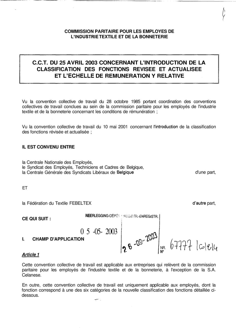 XTILE ET DE LA BONNETERIE C.C.T. DU 25 AVRIL 2003 CONCERNANT L'INTRODUCTION DE LA CLASSIFICATION DES FONCTIONS REVISEE ET ACTUALISEE ET DE REMUNERATION Y RELATIVE Vu la convention collective de