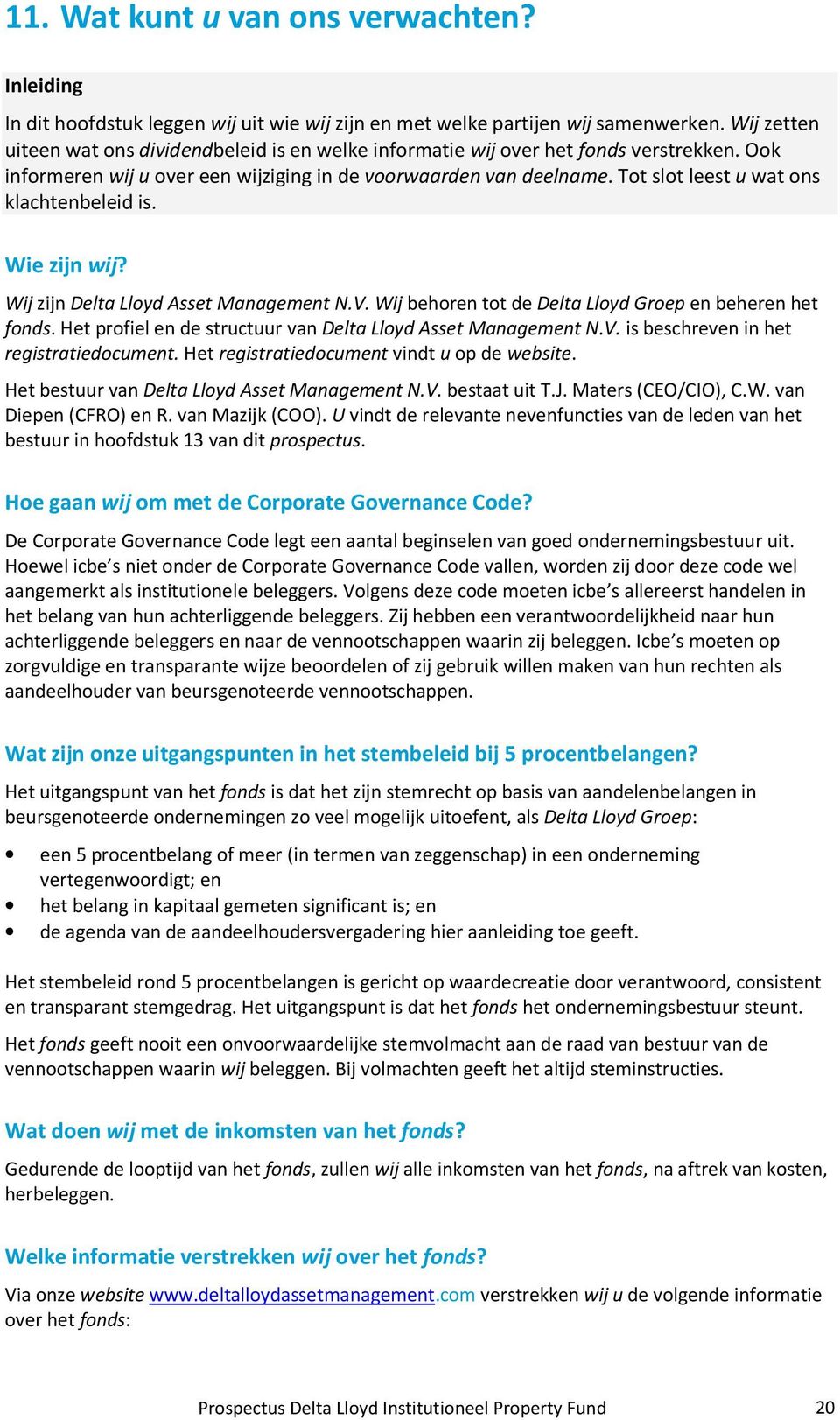 Tot slot leest u wat ons klachtenbeleid is. Wie zijn wij? Wij zijn Delta Lloyd Asset Management N.V. Wij behoren tot de Delta Lloyd Groep en beheren het fonds.