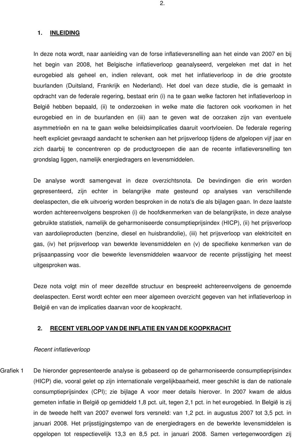 Het doel van deze studie, die is gemaakt in opdracht van de federale regering, bestaat erin (i) na te gaan welke factoren het inflatieverloop in België hebben bepaald, (ii) te onderzoeken in welke