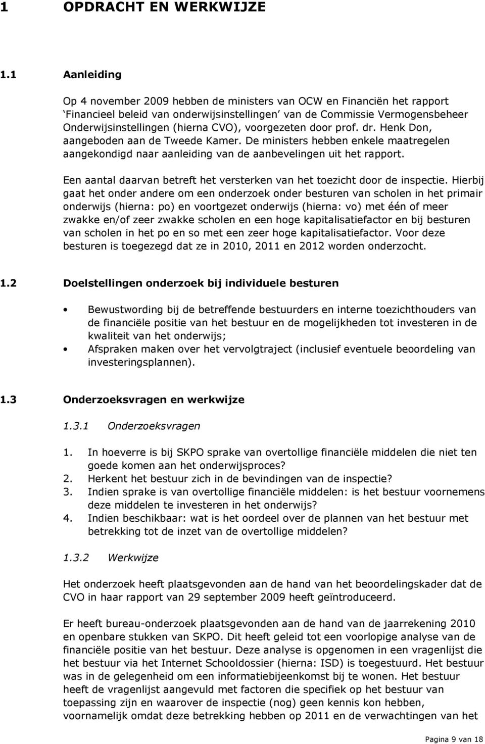 voorgezeten door prof. dr. Henk Don, aangeboden aan de Tweede Kamer. De ministers hebben enkele maatregelen aangekondigd naar aanleiding van de aanbevelingen uit het rapport.