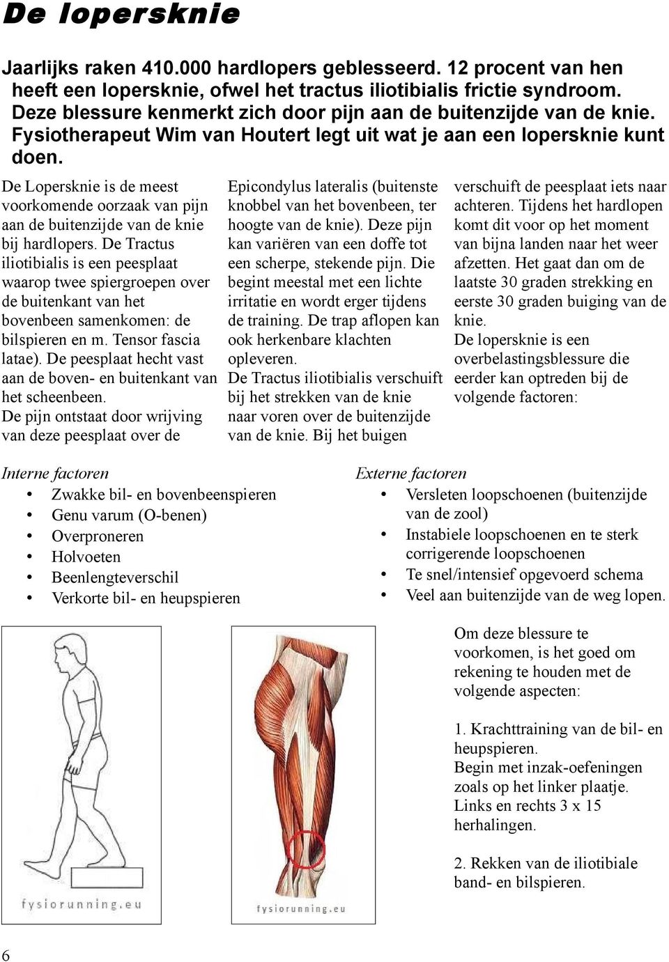 De Lopersknie is de meest voorkomende oorzaak van pijn aan de buitenzijde van de knie bij hardlopers.