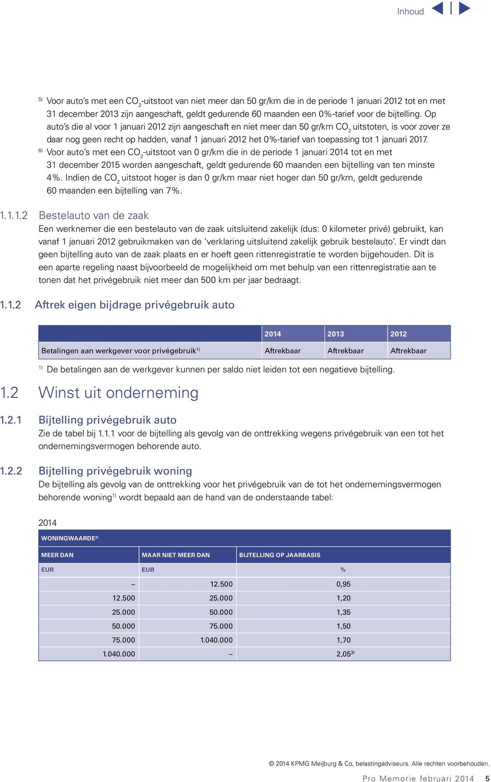 Op auto s die al voor 1 januari 2012 zijn aangeschaft en niet meer dan 50 gr/km CO 2 uitstoten, is voor zover ze daar nog geen recht op hadden, vanaf 1 januari 2012 het 0%-tarief van toepassing tot 1