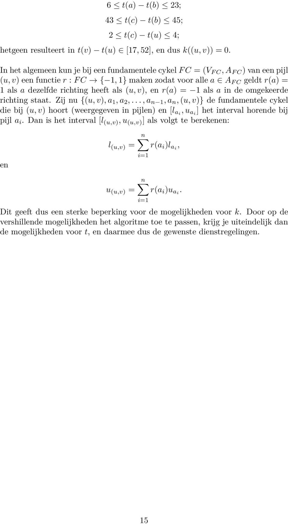 (u, v), en r(a) = 1 als a in de omgekeerde richting staat. Zij nu {(u, v), a 1, a 2,.