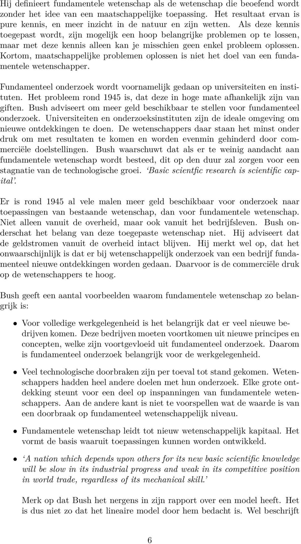 Als deze kennis toegepast wordt, zijn mogelijk een hoop belangrijke problemen op te lossen, maar met deze kennis alleen kan je misschien geen enkel probleem oplossen.