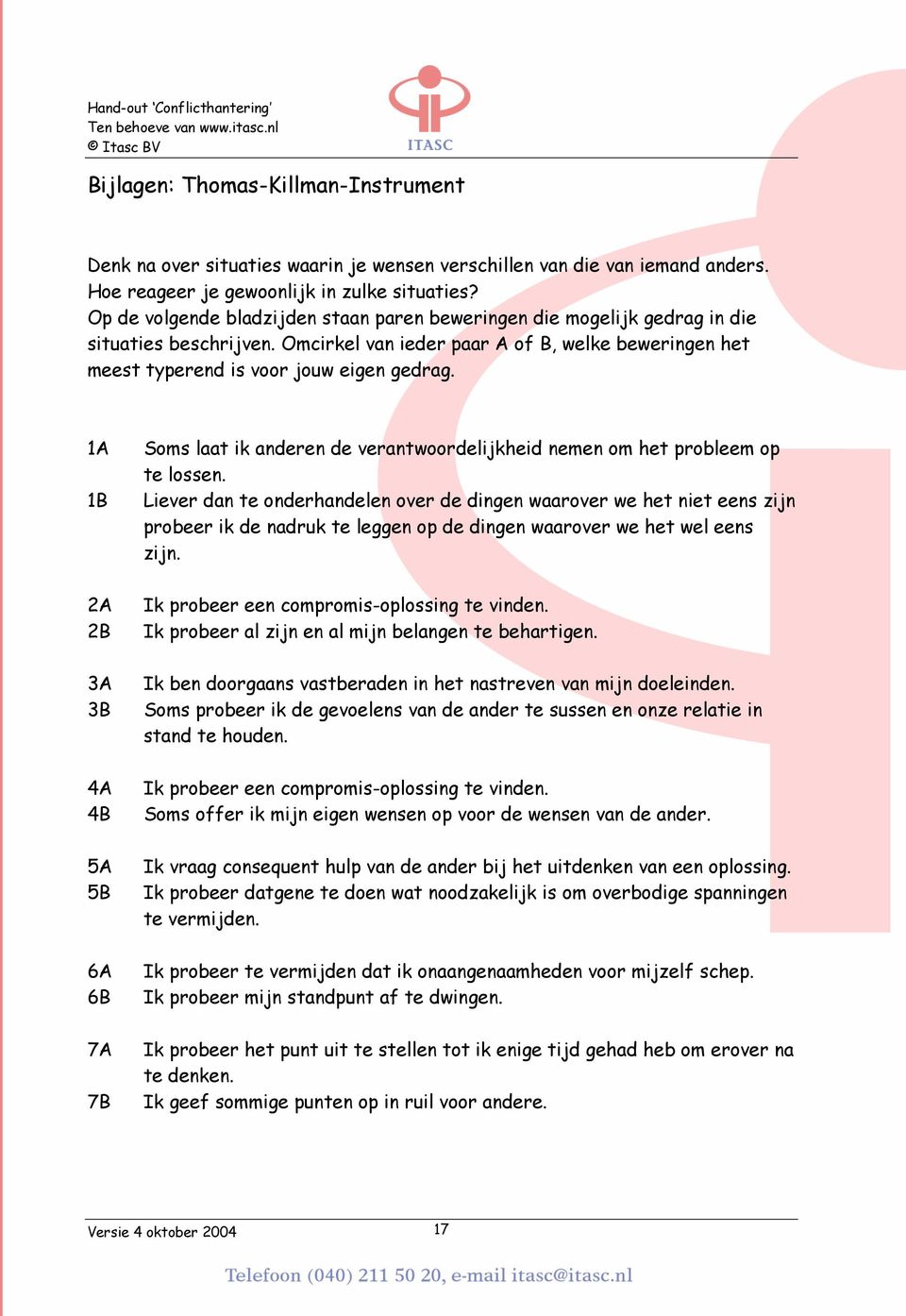 1A 1B 2A 2B 3A 3B 4A 4B 5A 5B 6A 6B 7A 7B Soms laat ik anderen de verantwoordelijkheid nemen om het probleem op te lossen.