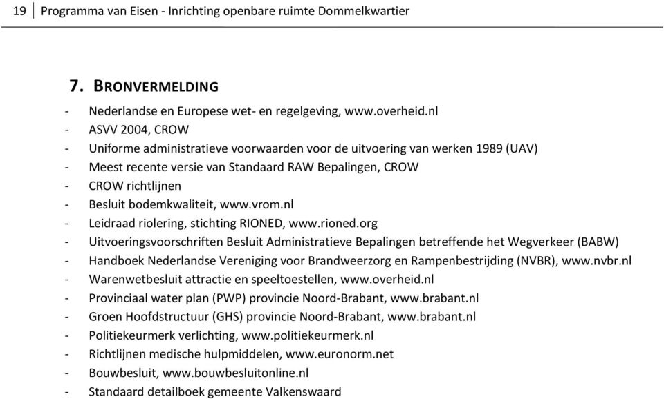 bodemkwaliteit, www.vrom.nl - Leidraad riolering, stichting RIONED, www.rioned.